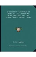 Description Of Buddhist Remains Discovered At Sooltangunge, On The River Ganges, 1862-63 (1864)