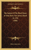 Capture Of The Block House At Toms River, New Jersey, March 24, 1782 (1888)