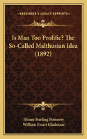 Is Man Too Prolific? The So-Called Malthusian Idea (1892)