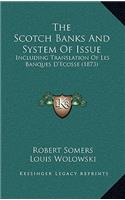 The Scotch Banks And System Of Issue: Including Translation Of Les Banques D'Ecosse (1873)(English)