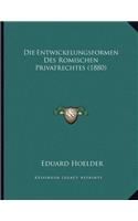 Die Entwickelungsformen Des Romischen Privatrechtes (1880)