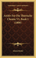 Archiv Fur Die Thierische Chemie V1, Book 1 (1800)