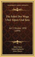 Die Fahrt Der Wega Uber Alpen Und Jura