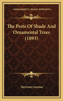 The Pests Of Shade And Ornamental Trees (1893)