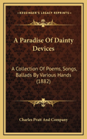 Paradise Of Dainty Devices: A Collection Of Poems, Songs, Ballads By Various Hands (1882)