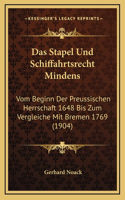 Das Stapel Und Schiffahrtsrecht Mindens: Vom Beginn Der Preussischen Herrschaft 1648 Bis Zum Vergleiche Mit Bremen 1769 (1904)