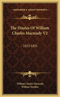 The Diaries Of William Charles Macready V2: 1833-1851