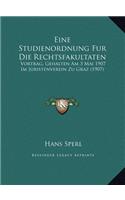 Eine Studienordnung Fur Die Rechtsfakultaten: Vortrag, Gehalten Am 3 Mai 1907 Im Juristenverein Zu Graz (1907)