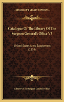 Catalogue Of The Library Of The Surgeon General's Office V3