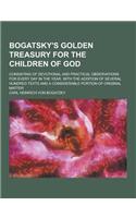 Bogatsky's Golden Treasury for the Children of God; Consisting of Devotional and Practical Observations for Every Day in the Year. with the Addition O: (English)