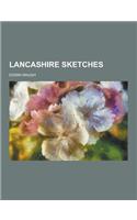 Lancashire Sketches: (English)