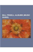 Bill Frisell Albums (Music Guide): All We Are Saying, Angel Song, Before We Were Born, Bill Frisell, Ron Carter, Paul Motian, Bill Frisell Discography