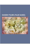 Danish Films (Film Guide): Pelle the Conqueror, Antichrist, Dogville, Dancer in the Dark, the House of the Spirits, Babette's Feast, Planet 51, T(English)