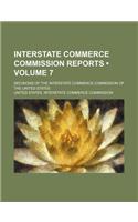 Interstate Commerce Commission Reports (Volume 7); Decisions of the Interstate Commerce Commission of the United States: (English)