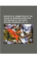 Reports of Committees of the House of Representives for the Second of the Forty-Second Congress 1871-'72