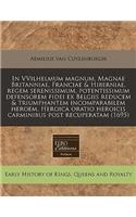 In Vvilhelmum Magnum, Magnae Britanniae, Franciae & Hiberniae, Regem Serenissimum, Potentissimum Defensorem Fidei Ex Belgiis Reducem & Triumphantem Incomparabilem Heroem, Heroica Oratio Heroicis Carminibus Post Recuperatam (1695): (Latin)