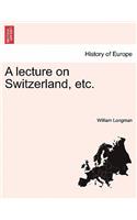 Lecture on Switzerland, Etc.