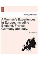 Woman's Experiences in Europe, Including England, France, Germany and Italy.