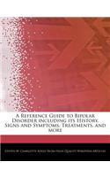 A Reference Guide to Bipolar Disorder Including Its History, Signs and Symptoms, Treatments, and More