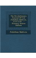 The Revolutionary Journal of Col. Jeduthan Baldwin, 1775-1778...