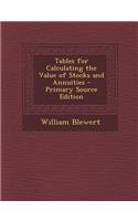 Tables for Calculating the Value of Stocks and Annuities - Primary Source Edition