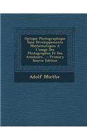 Optique Photographique Sans Developpements Mathematiques A L'Usage Des Photographes Et Des Amateurs... - Primary Source Edition