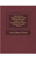 Clara Barton, Humanitarian: From Official Records, Letters, and Contemporary Papers