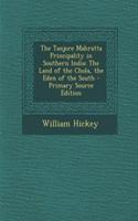 The Tanjore Mahratta Principality in Southern India: The Land of the Chola, the Eden of the South