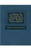 A History of the County of Yarmouth, Nova Scotia - Primary Source Edition