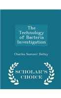 The Technology of Bacteria Investigation - Scholar's Choice Edition