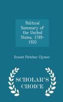 Political Summary of the United States, 1789-1920 - Scholar's Choice Edition