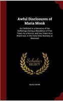 Awful Disclosures of Maria Monk: As Exhibited in a Narrative of her Sufferings During a Residence of Five Years As a Novice, and two Years As a Black nun, in the Hotel Dieu Nunnery 