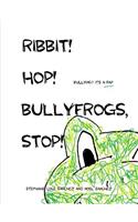 Ribbit! Hop! Bullyfrogs, Stop!
