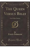 The Queen Versus Billy: And Other Stories (Classic Reprint)(English)