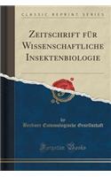 Zeitschrift Fï¿½r Wissenschaftliche Insektenbiologie (Classic Reprint)