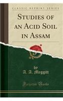 Studies of an Acid Soil in Assam (Classic Reprint)