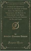 Journal of a Voyage to Australia by the Cape of Good Hope, Six Months in Melbourne, and Return to England by Cape Horn, Including Scenes and Sayings on Sea and Land (Classic Reprint)