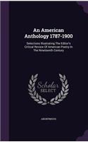 American Anthology 1787-1900: Selections Illustrating the Editor's Critical Review of American Poetry in the Nineteenth Century