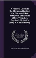 A Pastoral Letter [to the Clergy and Laity of the Diocese of New York] With the Replies of S.H. Tyng, E.H. Canfield, J.C. Smith [and] W.A. Muhlenberg
