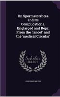 On Spermatorrh A and Its Complications. Englarged and Repr. from the 'Lancet' and the 'Medical Circular'