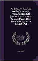 An Extract of ... John Wesley's Journal, From July Xx, 1750 [Really Nov. 2, 1751] to October Xxviii, 1754. From Nov. 2, 1751 to Oct. 28, 1754