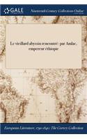 Le vieillard abyssin rencontré: par Amlac, empereur &#271;éthiopie