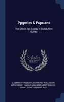 PYGMIES & PAPUANS: THE STONE AGE TO-DAY