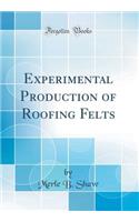 Experimental Production of Roofing Felts (Classic Reprint)