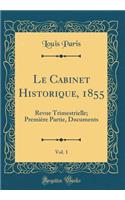 Le Cabinet Historique, 1855, Vol. 1: Revue Trimestrielle; PremiÃ¨re Partie, Documents (Classic Reprint)