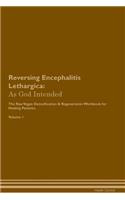 Reversing Encephalitis Lethargica: As God Intended The Raw Vegan Plant-Based Detoxification & Regeneration Workbook for Healing Patients. Volume 1