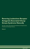 Reversing Leukotriene Receptor Antagonist-Associated Churg-Strauss Syndrome Naturally the Raw Vegan Plant-Based Detoxification & Regeneration Workbook for Healing Patients. Volume 2