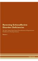 Reversing Schizoaffective Disorder: Deficiencies The Raw Vegan Plant-Based Detoxification & Regeneration Workbook for Healing Patients. Volume 4