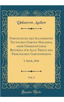 Fortsetzung Des Allgemeinen Teutschen Garten-Magazins, Oder Gemeinnützige Beiträge Für Alle Theile Des Praktischen Gartenwesens, Vol. 2: I. Stück, 1816 (Classic Reprint)