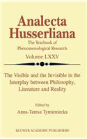 The Visible and the Invisible in the Interplay between Philosophy, Literature and Reality: (75 Analecta Husserliana)
